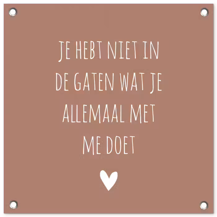 Wat je allemaal met me doet - Quotes - Spreuken tuinposter los doek klein -3d