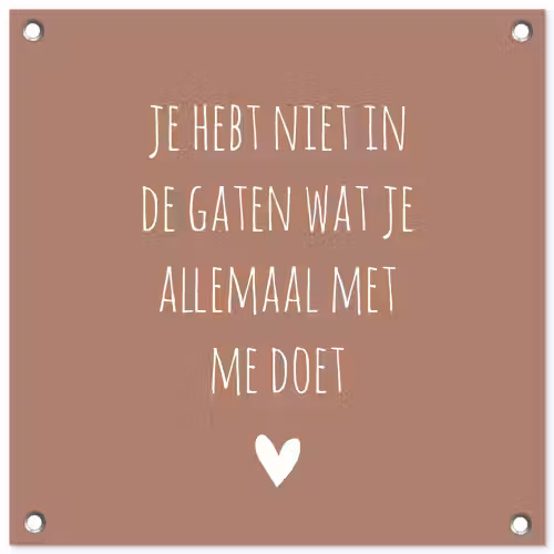 Wat je allemaal met me doet - Quotes - Spreuken tuinposter los doek klein -3d
