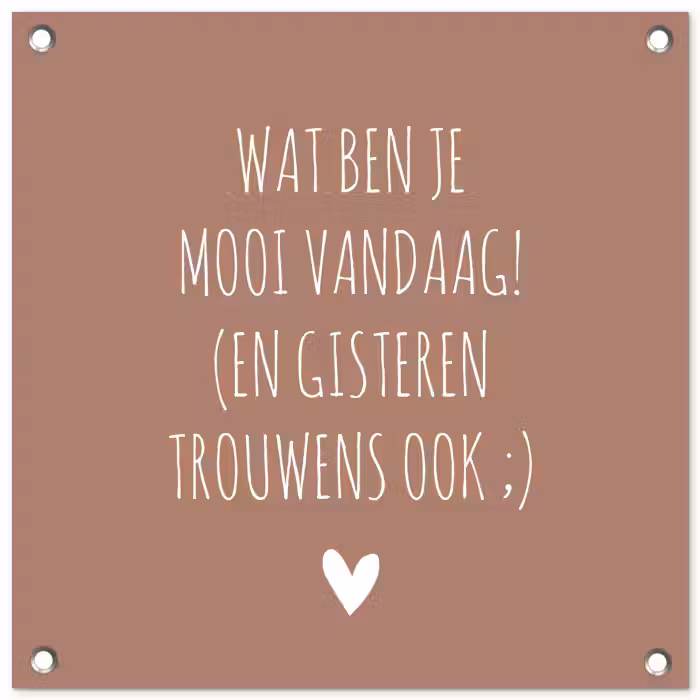Wat ben je mooi vandaag - Spreuken - Quotes tuinposter los doek klein -3d