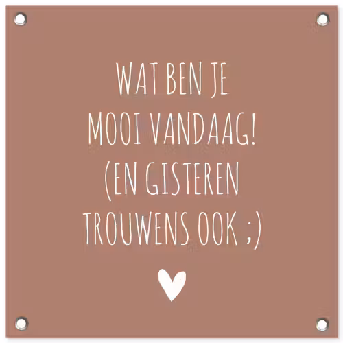 Wat ben je mooi vandaag - Spreuken - Quotes tuinposter los doek klein -3d