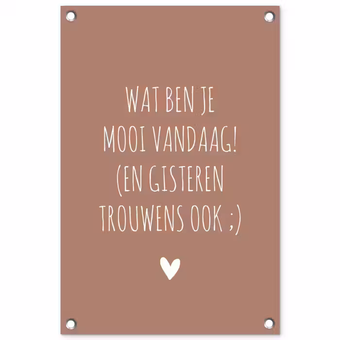 Wat ben je mooi vandaag - Quotes - Spreuken tuinposter los doek klein -3d