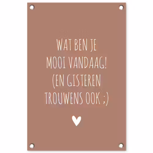 Wat ben je mooi vandaag - Quotes - Spreuken tuinposter los doek klein -3d