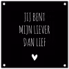 Quotes - Jij bent mijn liever dan lief - Spreuken tuinposter los doek klein -3d