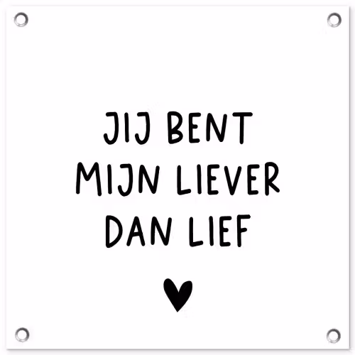 Quotes - Jij bent mijn liever dan lief - Spreuken tuinposter los doek klein -3d