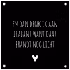 Quotes - En dan denk ik aan Brabant - Spreuken - Guus Meeuwis tuinposter los doek klein -3d