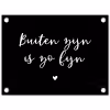 Quotes - Tuin - Buiten zijn is zo fijn - Tekst tuinposter los doek klein -3d