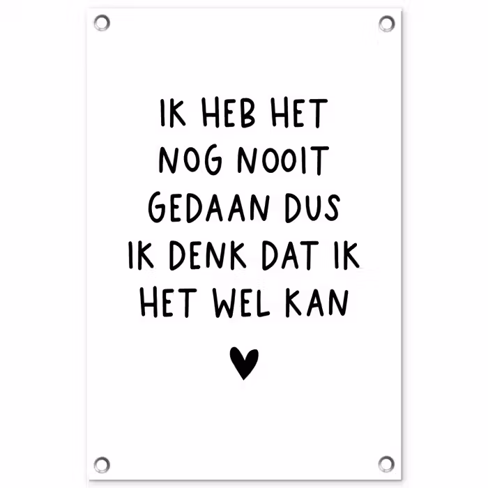 Quotes - Ik heb het nog nooit gedaan dus - Spreuken tuinposter los doek klein -3d