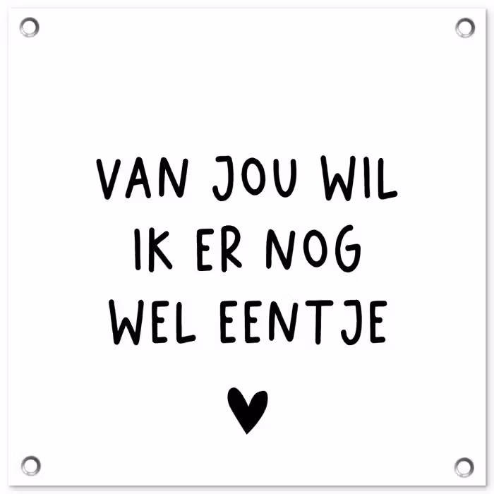 Quotes - Van jou wil ik er nog wel eentje - Spreuken tuinposter los doek klein -3d