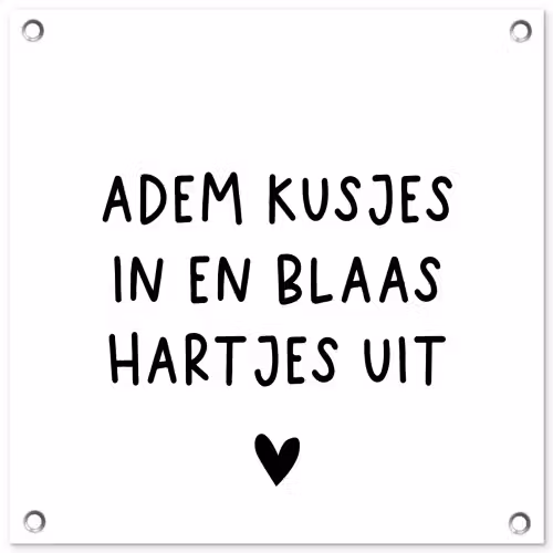 Quotes - Adem kusjes in en blaas hartjes uit - Spreuken tuinposter los doek klein -3d