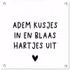 Quotes - Adem kusjes in en blaas hartjes uit - Spreuken tuinposter los doek klein -3d