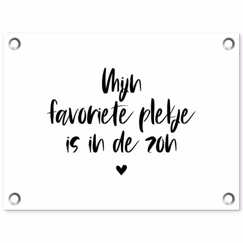 Quotes - Mijn favoriete plekje in in de zon - Zomer - Zon - Tekst tuinposter los doek klein -3d