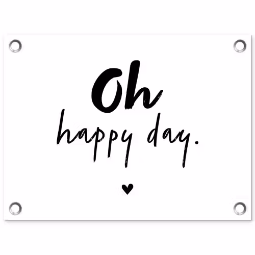 Quotes - Oh happy day - Spreuken - Geluk tuinposter los doek klein -3d