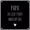 Quotes - Papa ik lijk steeds meer op jou - Stef Bos - Papa - Spreuken tuinposter los doek klein -3d