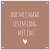 Quotes - Spreuken - Doe mij maar levenslang met jou tuinposter los doek klein -3d