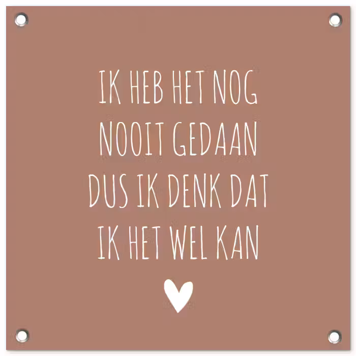 Quotes - Spreuken - Ik heb het nog nooit gedaan dus tuinposter los doek klein -3d
