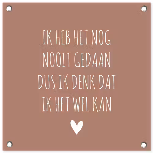 Quotes - Spreuken - Ik heb het nog nooit gedaan dus tuinposter los doek klein -3d