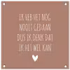 Quotes - Spreuken - Ik heb het nog nooit gedaan dus tuinposter los doek klein -3d