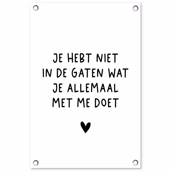 Quotes - Wat je allemaal met me doet - Spreuken tuinposter los doek klein -3d