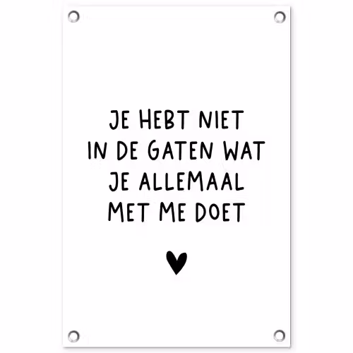 Quotes - Wat je allemaal met me doet - Spreuken tuinposter los doek klein -3d
