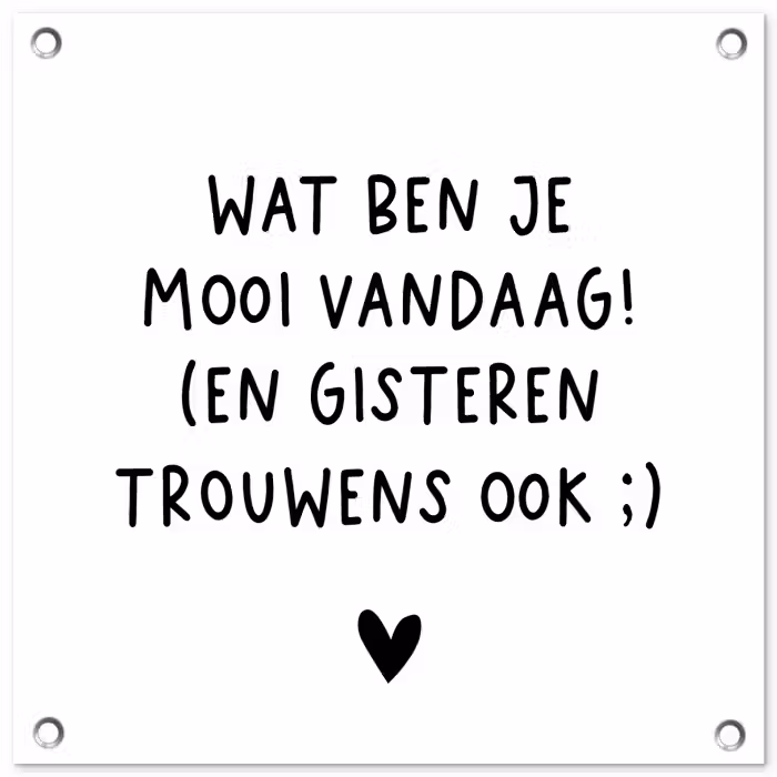 Quotes - Wat ben je mooi vandaag - Spreuken tuinposter los doek klein -3d