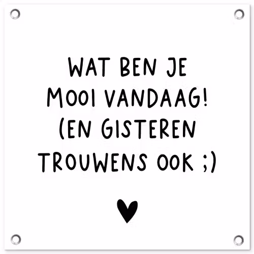 Quotes - Wat ben je mooi vandaag - Spreuken tuinposter los doek klein -3d