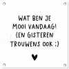 Quotes - Wat ben je mooi vandaag - Spreuken tuinposter los doek klein -3d