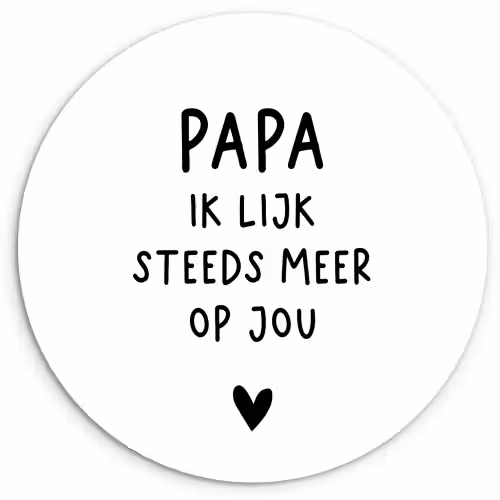 Papa - Spreuken - Stef Bos - Papa ik lijk steeds meer op jou - Quotes Wandcirkel kunststof plaat 5mm dik klein -3d