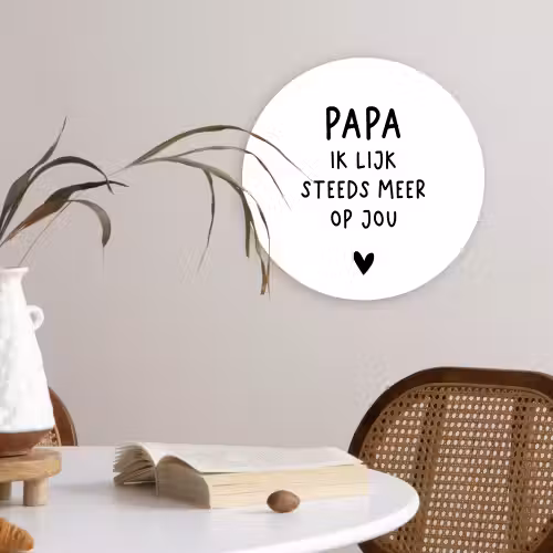 Papa - Spreuken - Stef Bos - Papa ik lijk steeds meer op jou - Quotes Wandcirkel kunststof plaat 5mm dik klein -sfeer4