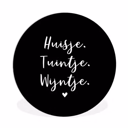 Huisje, tuintje, wijntje - Quotes - Tekst - Wijn - Thuis Wandcirkel kunststof plaat 5mm dik klein -3d