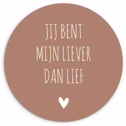 Spreuken - Jij bent mijn liever dan lief - Quotes Wandcirkel kunststof plaat 5mm dik klein -3d