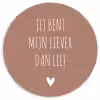 Spreuken - Jij bent mijn liever dan lief - Quotes Wandcirkel kunststof plaat 5mm dik klein -3d