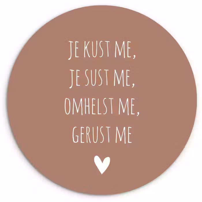 Spreuken - Je kust me je sust me - Maaike Ouboter - Quotes Wandcirkel kunststof plaat 5mm dik klein -3d