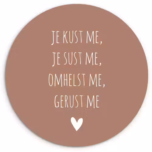 Spreuken - Je kust me je sust me - Maaike Ouboter - Quotes Wandcirkel kunststof plaat 5mm dik klein -3d