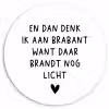 Spreuken - En dan denk ik aan Brabant - Quotes - Guus Meeuwis Wandcirkel kunststof plaat 5mm dik klein -3d