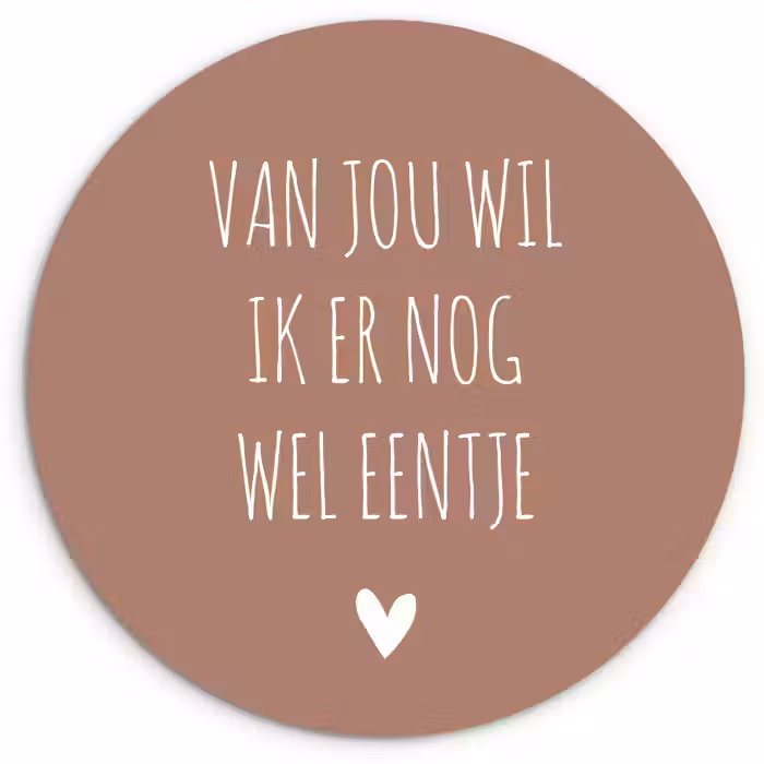Spreuken - Van jou wil ik er nog wel eentje - Quotes Wandcirkel kunststof plaat 5mm dik klein -3d