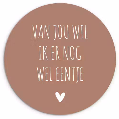 Spreuken - Van jou wil ik er nog wel eentje - Quotes Wandcirkel kunststof plaat 5mm dik klein -3d