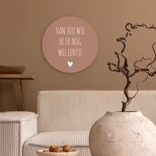 Spreuken - Van jou wil ik er nog wel eentje - Quotes Wandcirkel kunststof plaat 5mm dik klein -sfeer1