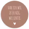 Spreuken - Van jou wil ik er nog wel eentje - Quotes Wandcirkel kunststof plaat 5mm dik klein -3d