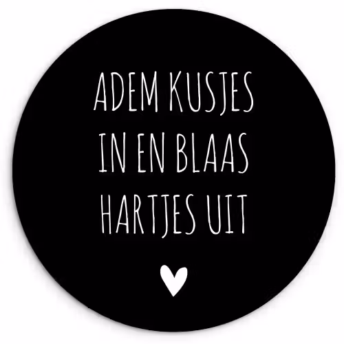 Spreuken - Adem kusjes in en blaas hartjes uit - Quotes Wandcirkel kunststof plaat 5mm dik klein -3d