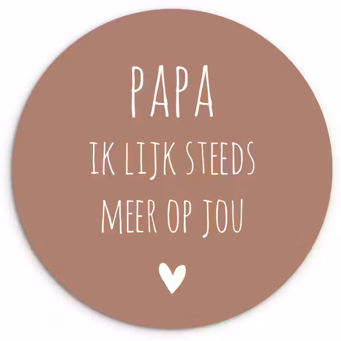 Spreuken - Papa ik lijk steeds meer op jou - Quotes - Papa - Stef Bos Wandcirkel kunststof plaat 5mm dik klein -3d