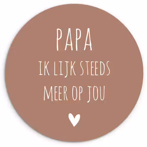 Spreuken - Papa ik lijk steeds meer op jou - Quotes - Papa - Stef Bos Wandcirkel kunststof plaat 5mm dik klein -3d