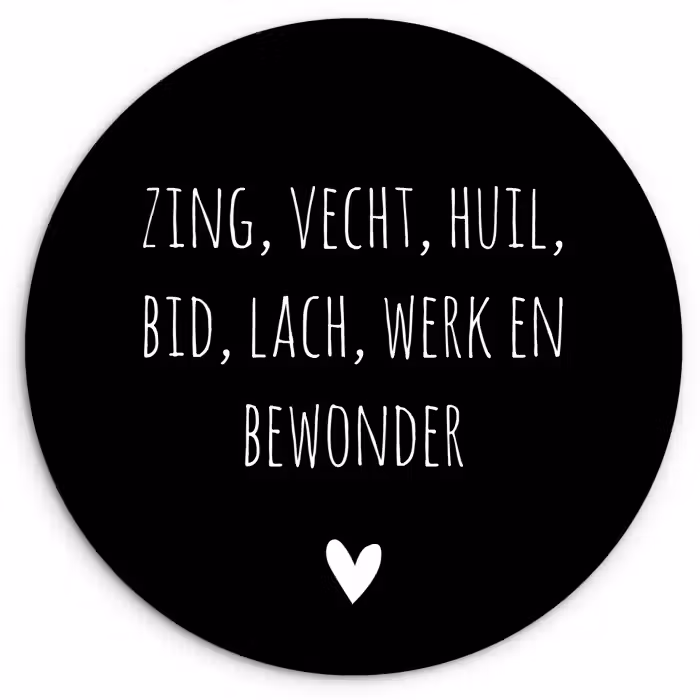 Spreuken - Ramses Shaffy - Zing vecht huil bid lach werk en bewonder - Quotes Wandcirkel kunststof plaat 5mm dik klein -3d