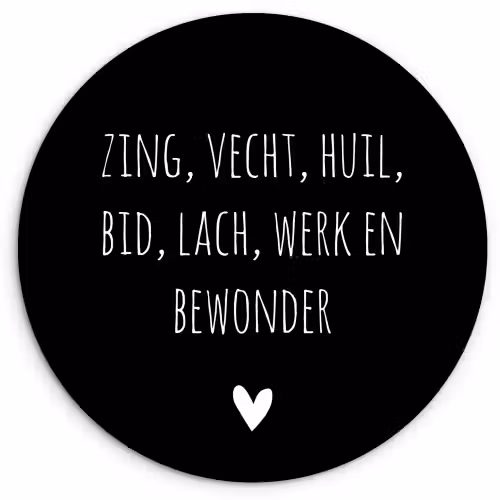 Spreuken - Ramses Shaffy - Zing vecht huil bid lach werk en bewonder - Quotes Wandcirkel kunststof plaat 5mm dik klein -3d