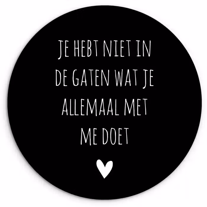 Spreuken - Wat je allemaal met me doet - Quotes Wandcirkel kunststof plaat 5mm dik klein -3d