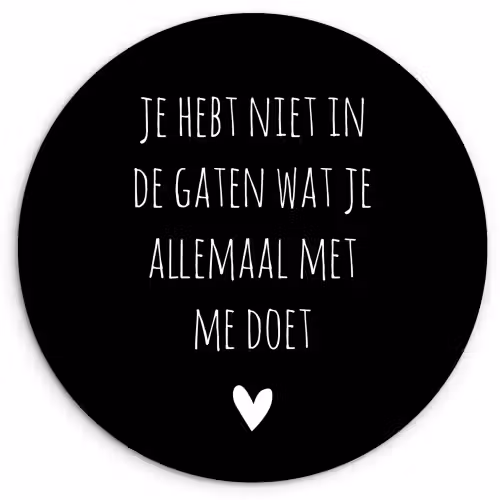 Spreuken - Wat je allemaal met me doet - Quotes Wandcirkel kunststof plaat 5mm dik klein -3d