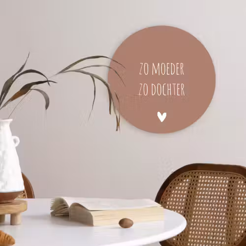 Spreuken - Zo moeder zo dochter - Mama - Dochter - Quotes Wandcirkel kunststof plaat 5mm dik klein -sfeer4