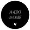 Spreuken - Zo moeder zo dochter - Dochter - Mama - Quotes Wandcirkel kunststof plaat 5mm dik klein -3d