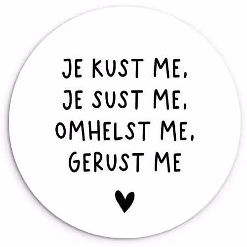 Spreuken - Quotes - Je kust je je sust me - Maaike Ouboter Wandcirkel kunststof plaat 5mm dik klein -3d
