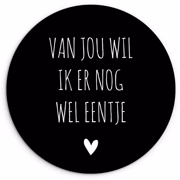 Spreuken - Quotes - Van jou wil ik er nog wel eentje Wandcirkel kunststof plaat 5mm dik klein -3d