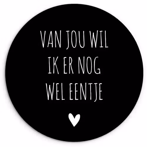 Spreuken - Quotes - Van jou wil ik er nog wel eentje Wandcirkel kunststof plaat 5mm dik klein -3d